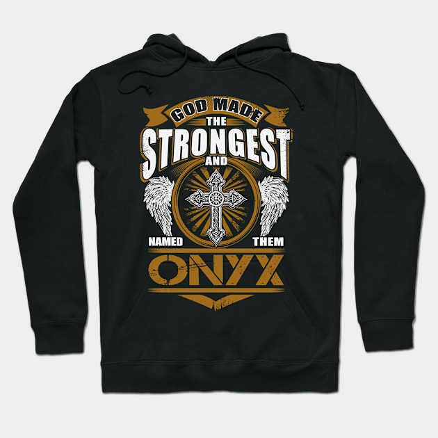 Onyx Name T Shirt - God Found Strongest And Named Them Onyx Gift Item Hoodie by reelingduvet